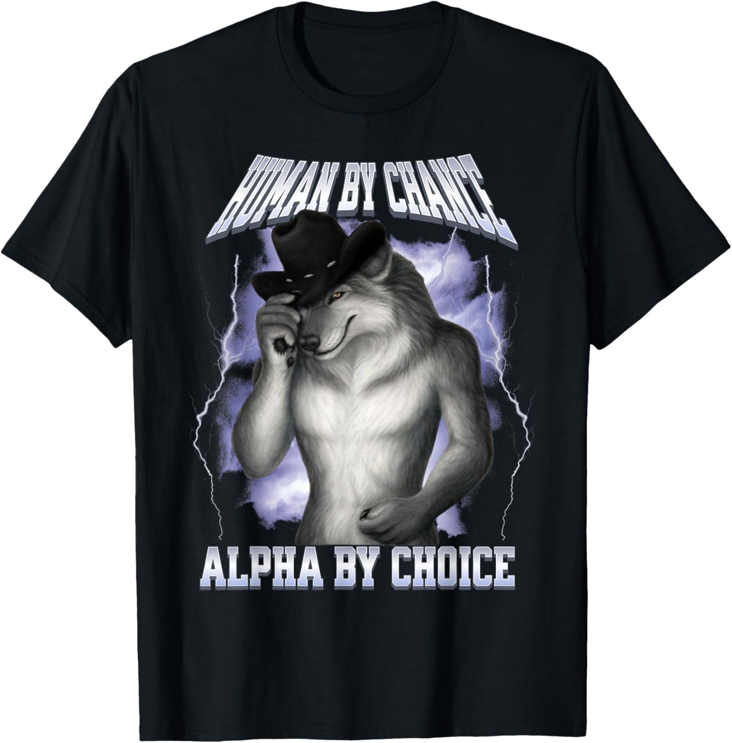 Human By Chance Alpha By Choice Cool Funny Alpha Wolf Meme T-Shirt