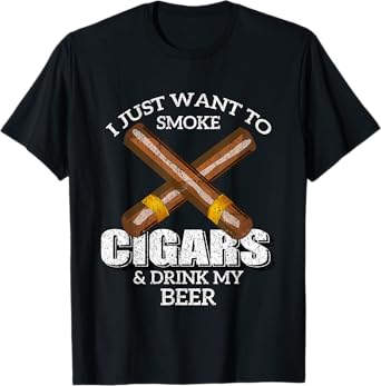 I Just Want To Smoke Cigars and Drink My Beer T-Shirt Bar T-Shirt
