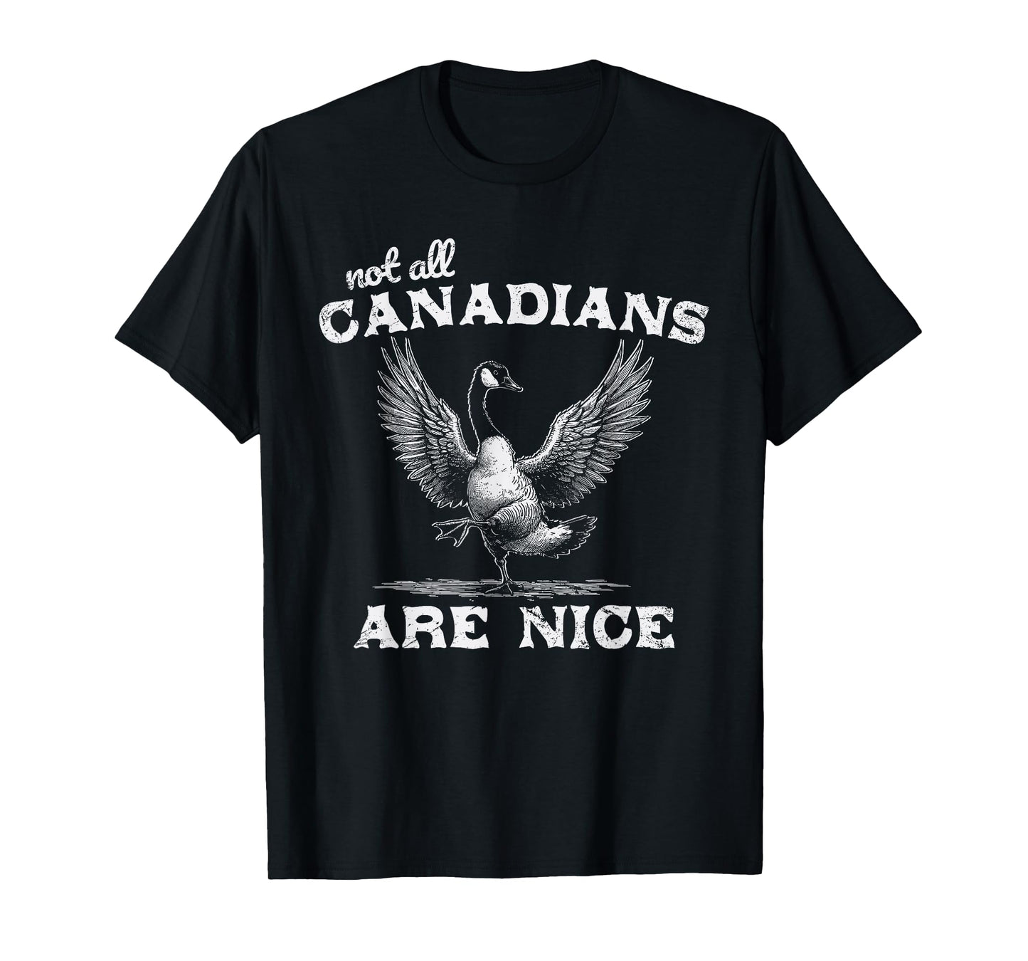 Not All Canadians Are Nice Funny Canadian Goose Humor T-Shirt
