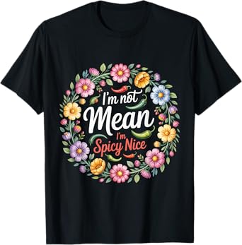 I'm Not Mean I'm Spicy Nice Funny Humor Saying T-Shirt