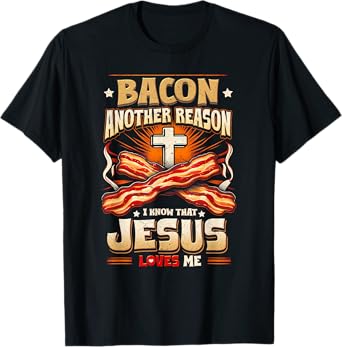 Bacon Another-Reason I Know Jesus Loves Me Bacon Jesus Love T-Shirt