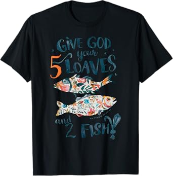 Vintage Jesus Give God Your 5 Loaves Bread And 2 Fish T-Shirt