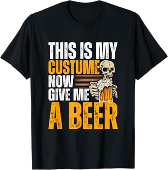 This Is My Costume Now Give Me A Beer - Halloween Design T-Shirt