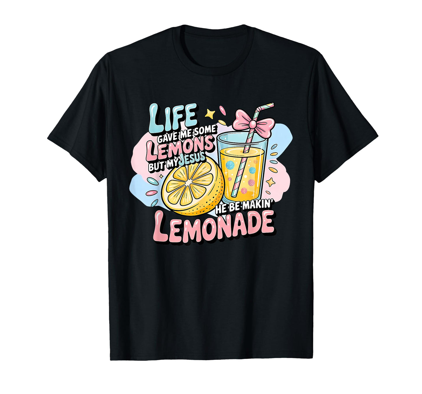 Life Gave Me Some Lemons But My Jesus He Be Making Lemonade T-Shirt