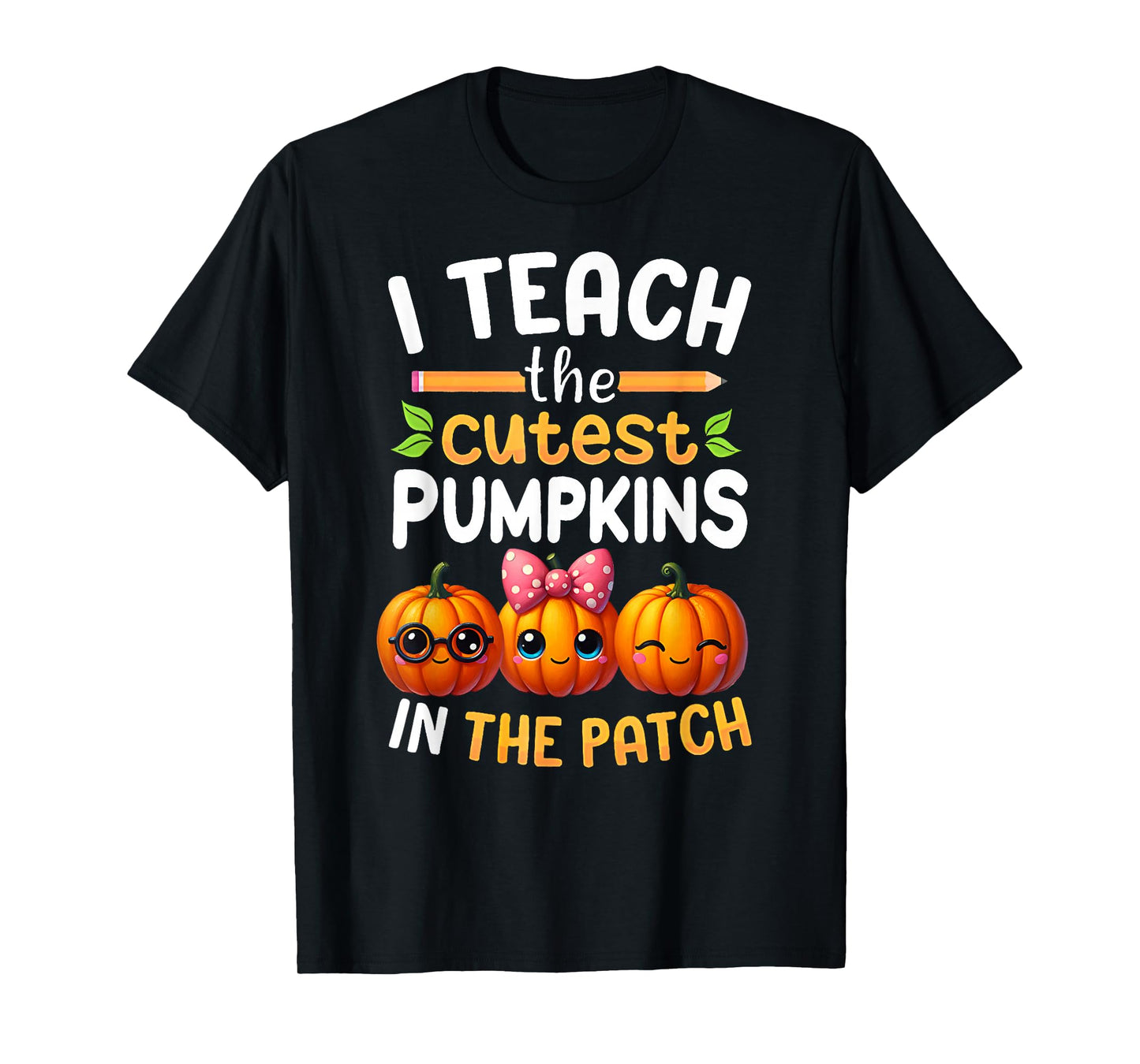 I Teach The Cutest Pumpkins in The Patch Teacher Halloween T-Shirt