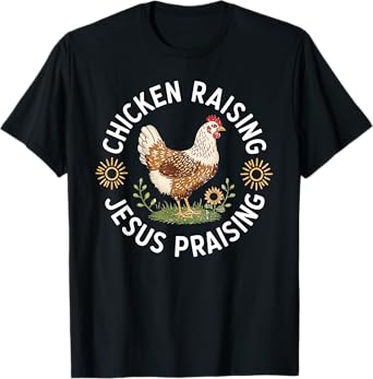 Chicken Raising & Jesus Praising T-Shirt