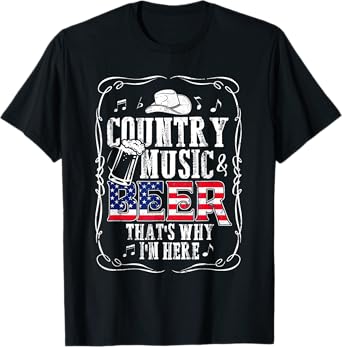Country Music and Beer That's Why I'm Here T shirt Funny T-Shirt