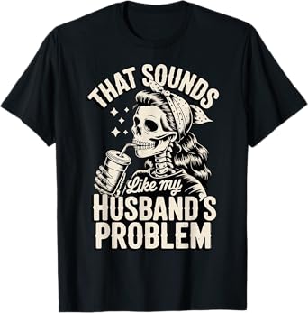 That Sounds Like My Husband's Problem T-Shirt