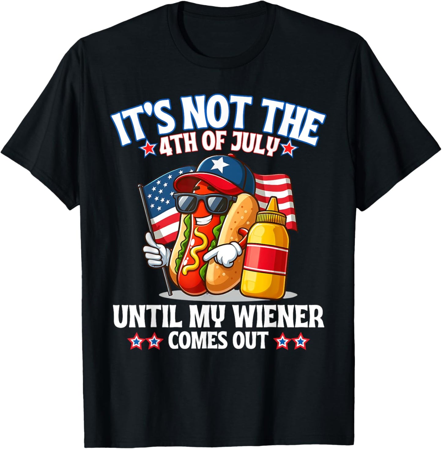 American Flag It's Not The 4th of July Until My Weiner T-Shirt