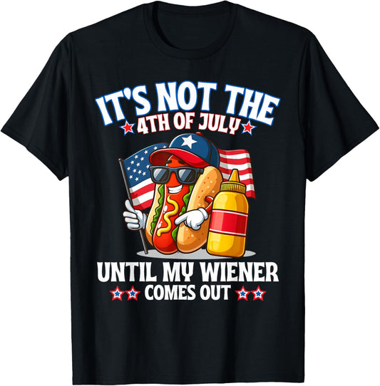 American Flag It's Not The 4th of July Until My Weiner T-Shirt