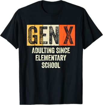 Gen X Adulting Since Elementary School Generation X Gen X T-Shirt