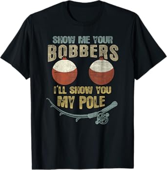 Vintage Show Me Your Bobbers I'll Show You My Pole Shirt T-Shirt