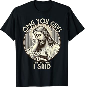 OMG You Guys I Never Said That Shirt Funny Sarcastic Quote T-Shirt