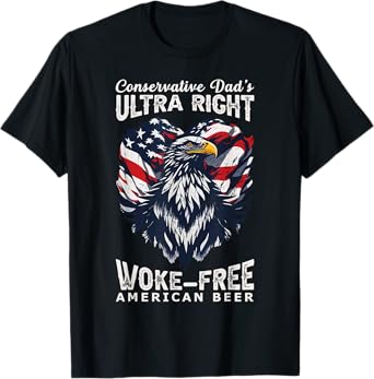 Conservative Dad's Ultra Right 100% Work Free American Beer T-Shirt