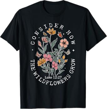 Consider How The Wildflowers Grow Jesus God Christian Women T-Shirt