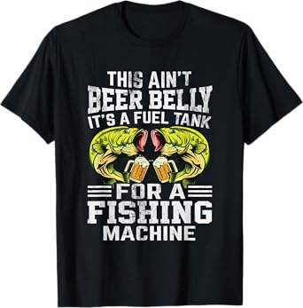 This Ain’t Beer Belly It’s a Fuel Tank for a Fishing Machine T-Shirt