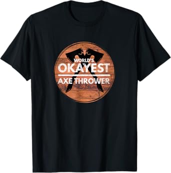 World's Okayest Axe Thrower Funny Axe Throwing T-Shirt