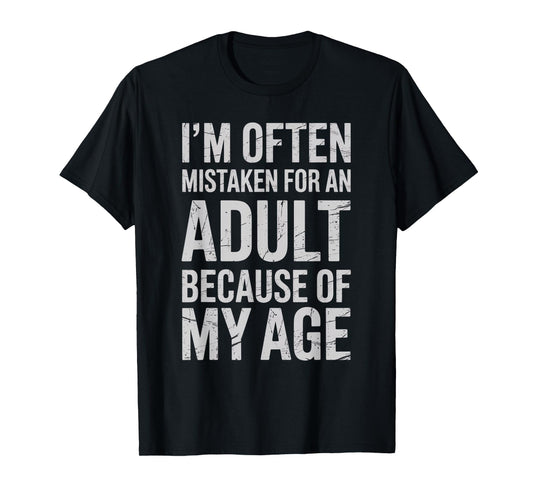 I’m Often Mistaken for an Adult Because of My Age Funny T-Shirt