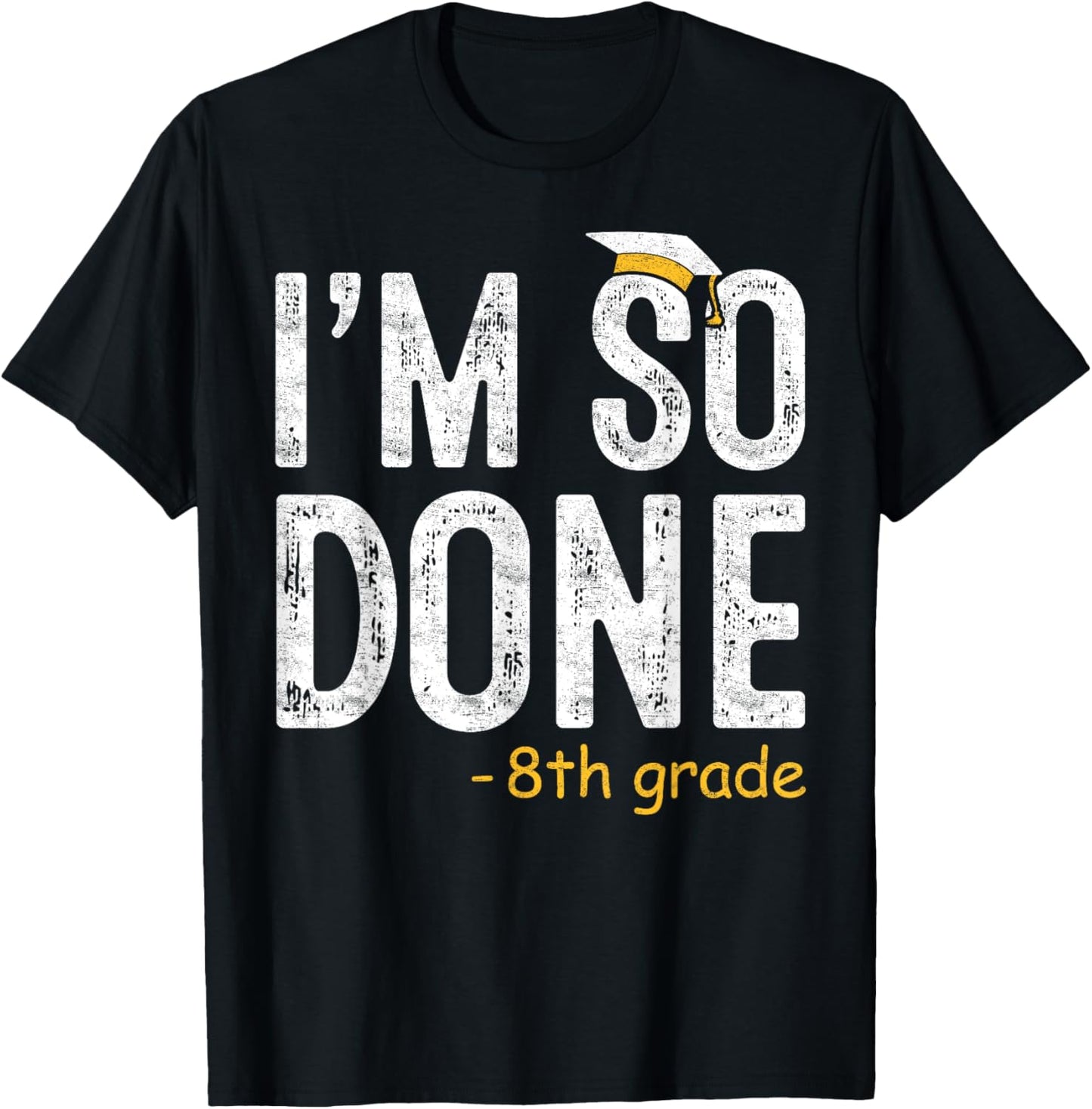 I am So Done 8th Grade Graduation Gifts Eighth Graders T-Shirt