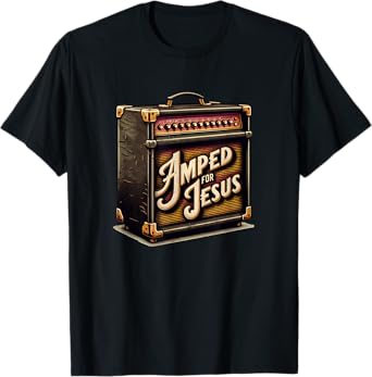 Amped for Jesus - Christian Worship, Music, Praise and Faith T-Shirt