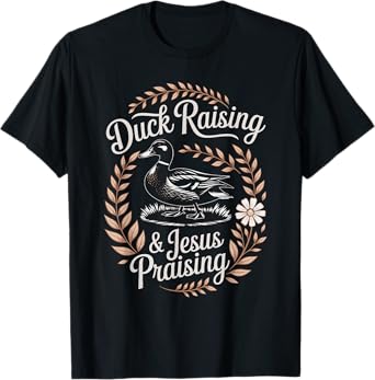 Duck Raising And Jesus Praising Christian Farmer Faith T-Shirt