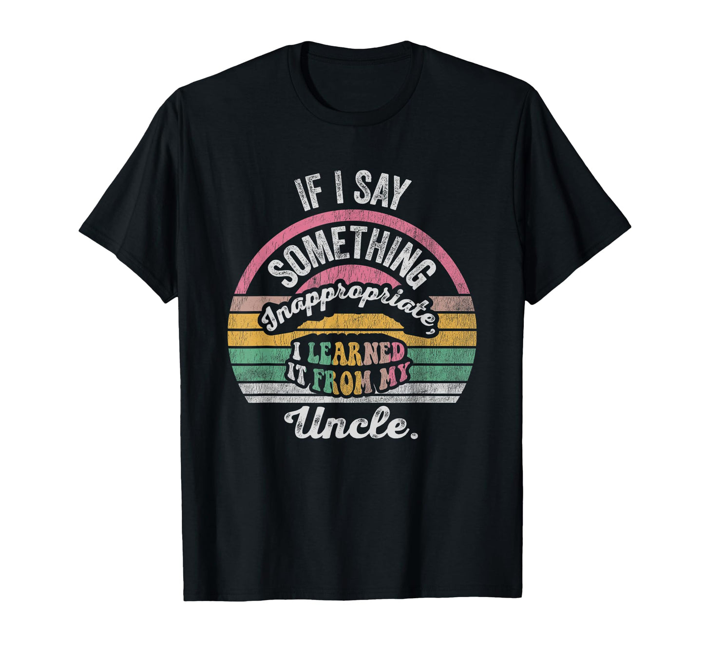 If I Say Something Inappropriate I Learned It T-Shirt