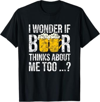 I Wonder If Beer Thinks About Me Too Funny Gift Idea Men T-Shirt