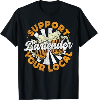 Bartender Mixologist Beer Support Your Local Bartender T-Shirt
