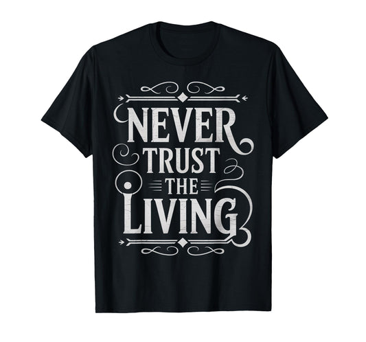 Never Trust The Living Gothic T-Shirt