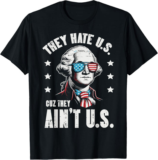 4th Of July They Hate US Coz They Aint US Funny Women Men T-Shirt