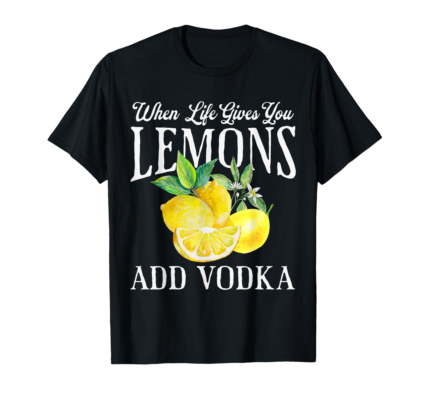 When Life Gives You Lemons Add Vodka Funny Saying Vintage T-Shirt