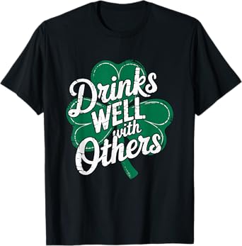 Drinks Well With Others St. Patrick's Day Funny T-Shirt
