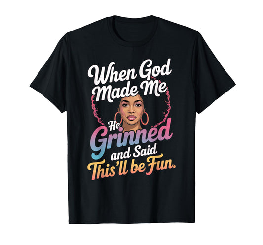 When God Made Me He Grinned Said This'll Be Fun Sarcastic T-Shirt
