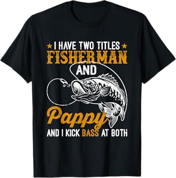 I Have Two Titles Fisherman Pappy Bass Father's Day Fishing T-Shirt