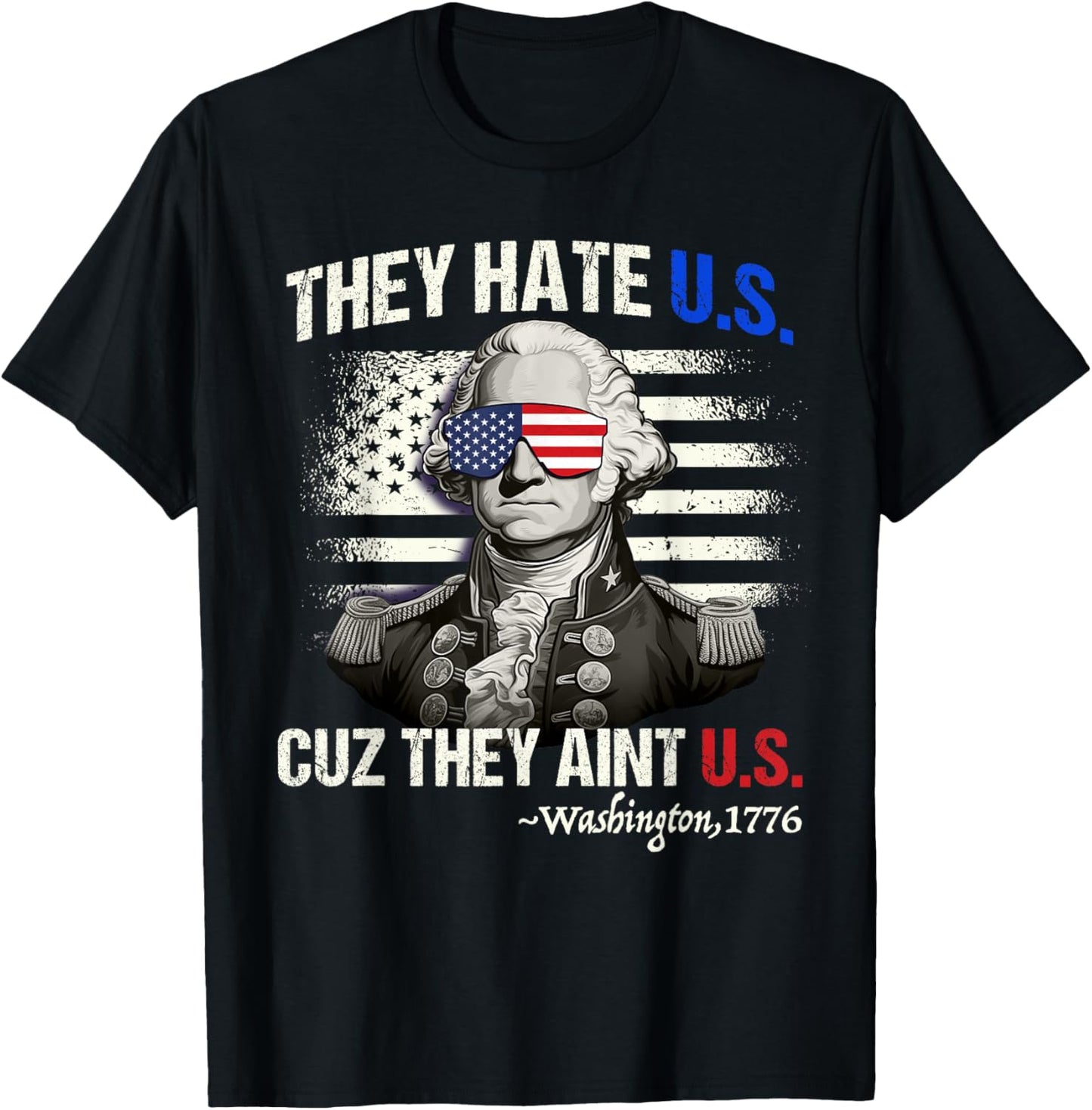 Funny 4th of July Shirt Hate Us Aint Us George Washington T-Shirt