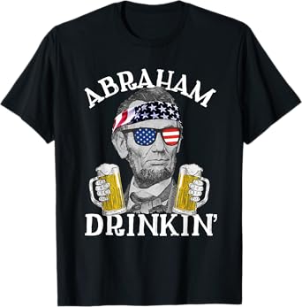Abraham Drinkin' Patriotic Abraham Lincoln Beer Drinking Women Men T-Shirt