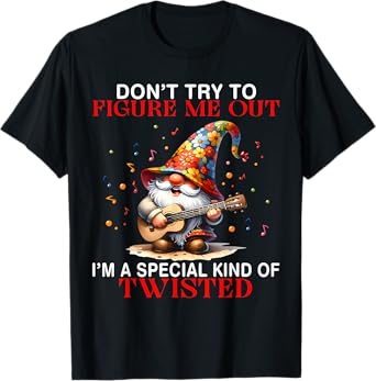 Gnome Don't Try To Figure Me Out I'm A Special Kind Funny T-Shirt