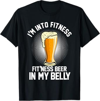 I'm into Fitness Fit'ness Beer in my Belly T-Shirt
