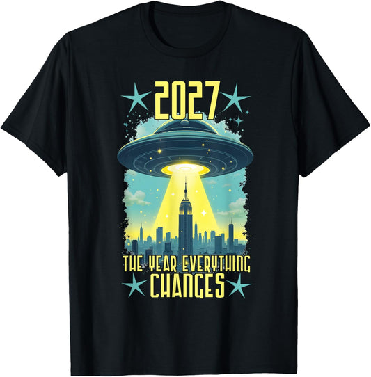 2027 The Year Everything Changes First Contact UFO Alien T-Shirt