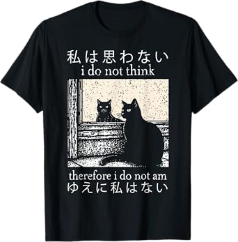 I Do Not Think Therefore I Do Not Am Japanese Cat Meme T-Shirt for Men Women Kids