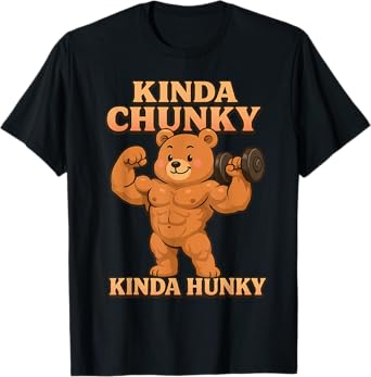 Funny Fitness Humor Gym Bear Tees Kinda Hunky Kinda Chunky T-Shirt