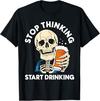 Stop Thinking Start Drinking Funny Skeleton Party Halloween T-Shirt
