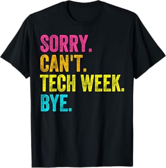 Sorry Can't Tech Week Bye Teacher Student Funny Tech Week T-Shirt