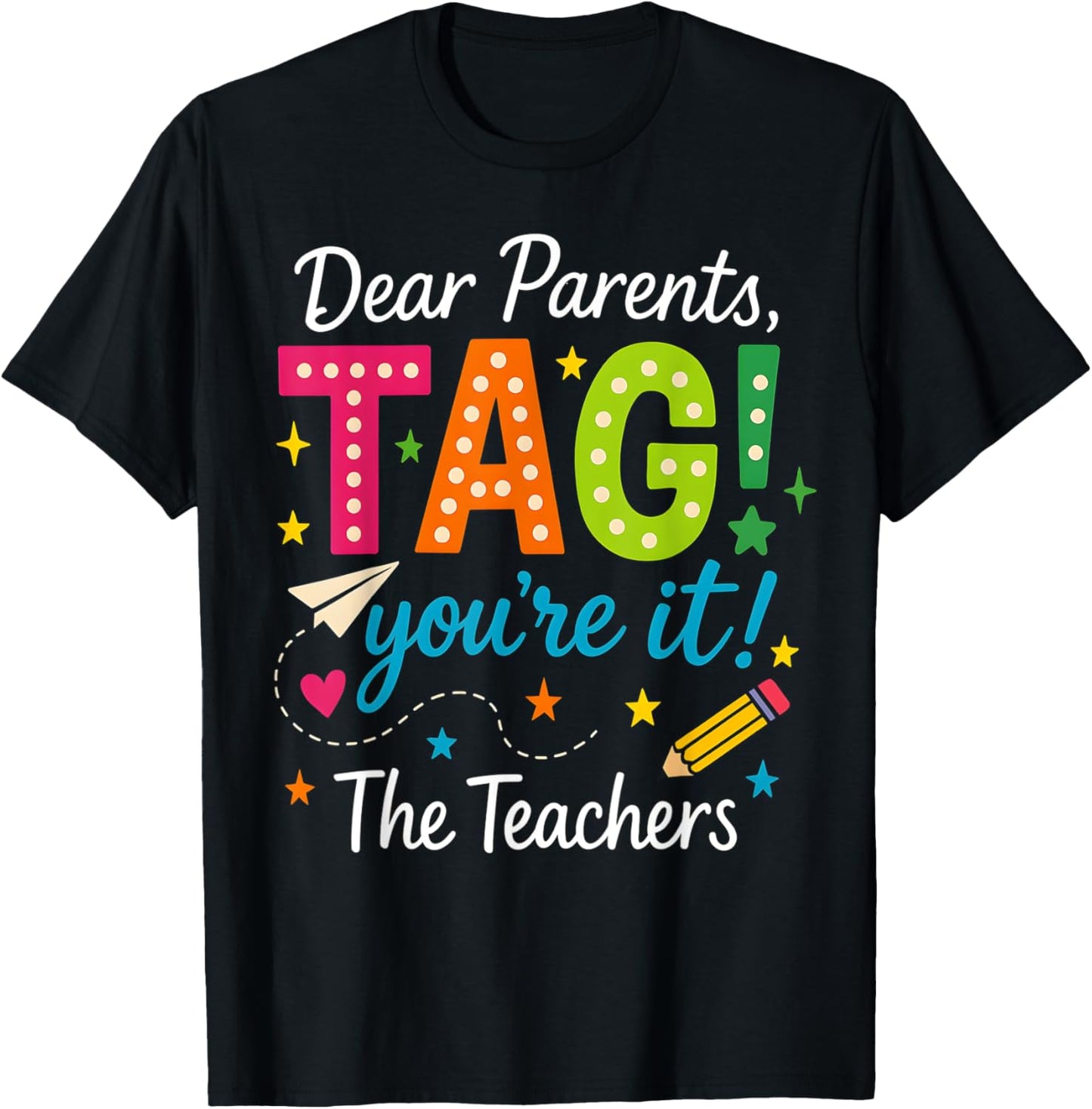Dear Parents Tag You're It Love Teachers Last Day Of School T-Shirt