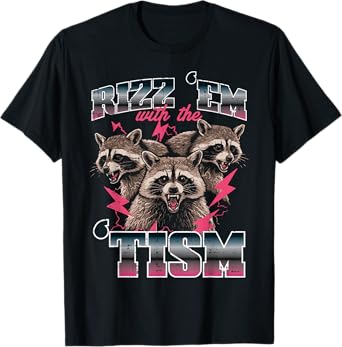 Raccoon Rizz Em With Tism Funny Saying Autism Meme Men Women T-Shirt