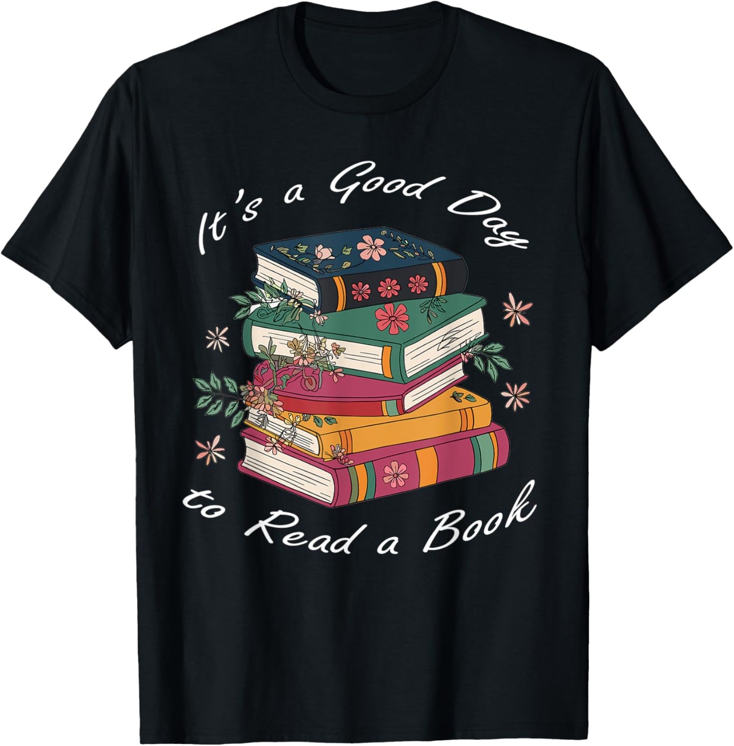 It's A Good Day To Read A Book Floral Stack Tee Relaxing Reading Shirt by TeeBrew