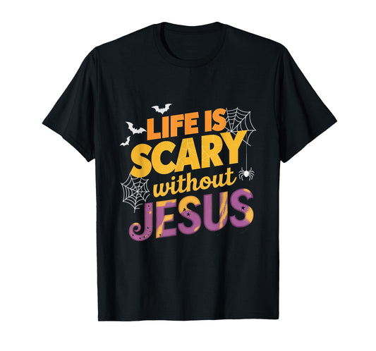 Life is Scary without Jesus Halloween Faith Spiritual T-Shirt