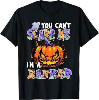 You Can't Scare Me I'm a Banker T-Shirt