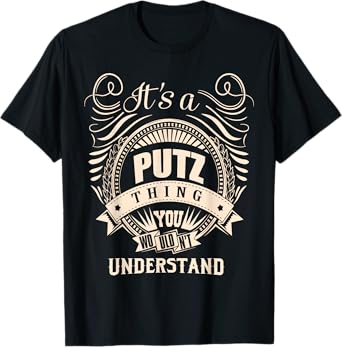 It is a PUTZ thing Gifts T-Shirt