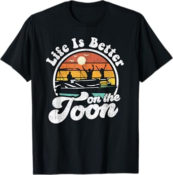 Life Is Better On The Toon Funny Pontoon Boat Boating Gift T-Shirt